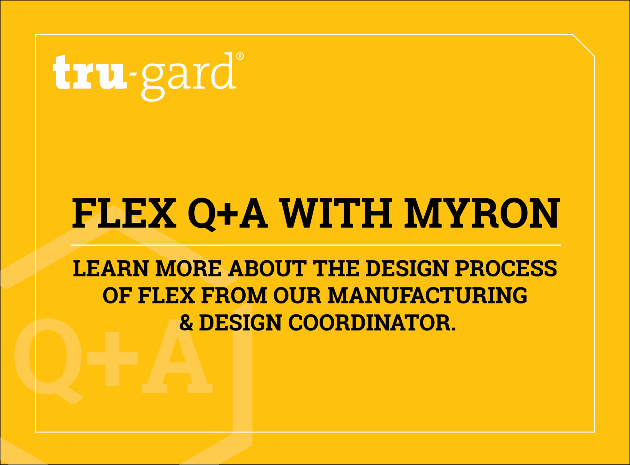 Behind the Design of Tru-Gard Flex - A Fast-Five with Myron Norman